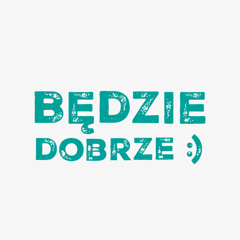 Będzie Dobrze :)