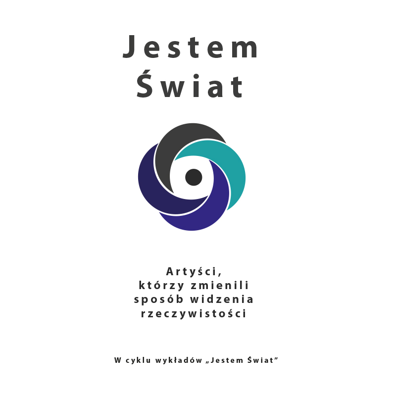 Na grafice kolorowa pętla. Nad nią napis Jestem świat. Pod pętlą napis: Artyści, którzy zmienili sposób widzenia rzeczywistości. 