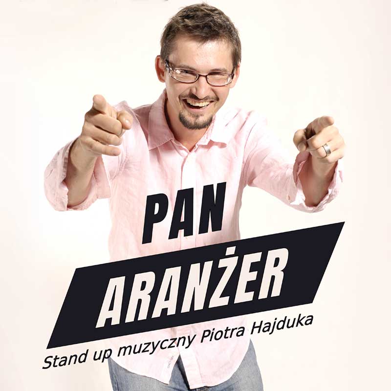  „Pan Aranżer” / stand up muzyczny Piotra Hajduka
